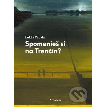 Kniha Spomenieš si na Trenčín? - Lukáš Cabala, Juraj Toman (ilustrátor) Artforum