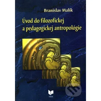 Úvod do filozofickej a pedagogickej antropológie - Branislav Malík VEDA