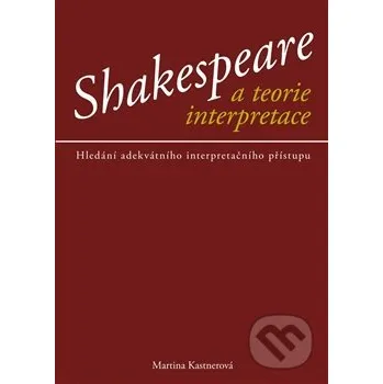 Umění Shakespeare a teorie interpreace - Martina Kastnerová Epocha