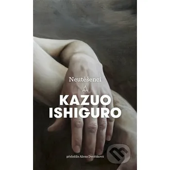 Kniha Neutěšenci - Kazuo Ishiguro Argo