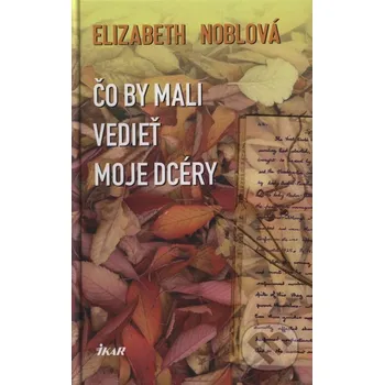 Čo by mali vedieť moje dcéry - Elisabeth Nobleová Ikar
