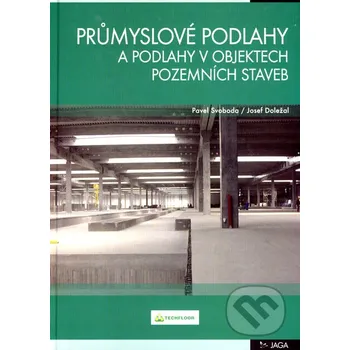 Technika Průmyslové podlahy a podlahy v objektech pozemních staveb - Josef Doležal