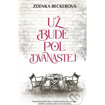 Kniha Už bude pol dvanástej - Zdenka Becker Ikar