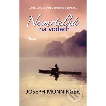 Nesmrteľná na vodách - Joseph Monninger Ikar