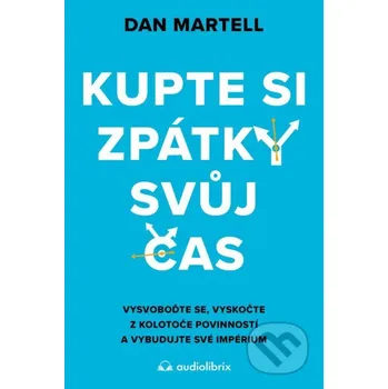 Kniha Kupte si zpátky svůj čas - Dan Martell Audiolibrix