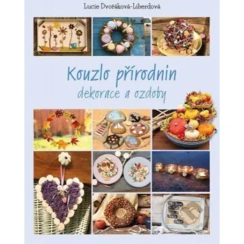 Kniha Kouzlo přírodnin - Lucie Dvořáková-Liberdová CPRESS