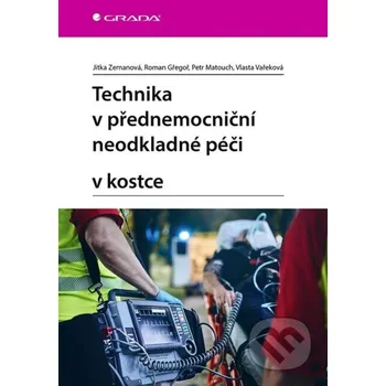 Kniha Technika v přednemocniční neodkladné péči v kostce - Jitka Zemanová, Roman Gřegoř, Petr Matouch, Vlasta Vařeková Grada