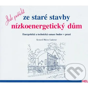 Technika Jak pořídit ze staré stavby nízkoenergetický dům - Heinz Ladener Hel