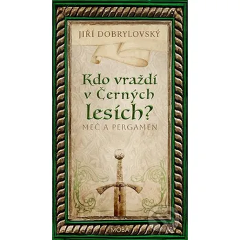 Kniha Kdo vraždí v Černých lesích - Meč a pergamen - Jiří Dobrylovský Moba