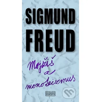 Mojžiš a monoteizmus - Sigmund Freud Európa