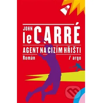 Kniha Agent na cizím hřišti - John le Carré Argo