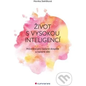 Život s vysokou inteligencí - Monika Stehlíková Grada
