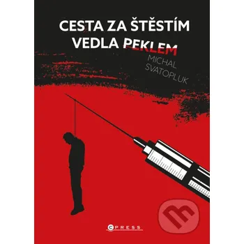 Kniha Cesta za štěstím vedla peklem - Michal Svatopluk CPRESS