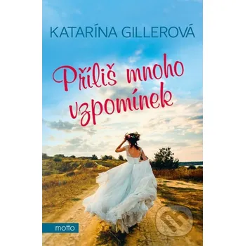 Kniha Příliš mnoho vzpomínek - Katarína Gillerová Motto