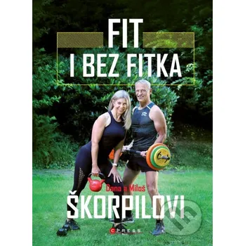 Kniha Fit i bez fitka - Dana Škorpilová, Miloš Škorpil CPRESS