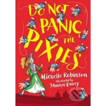 Do Not Panic the Pixies - Michelle Robinson, Sharon Davey (Ilustrátor) Bloomsbury