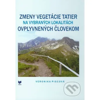 Cestování Zmeny vegetácie Tatier na vybraných lokalitách ovplyvnených človekom - Veronika Piscová VEDA