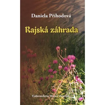 Literární biografie Rajská záhrada - Daniela Příhodová Matica slovenská