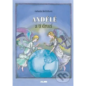 Andělé a ti druzí - Gabriela Brůžičková Almi