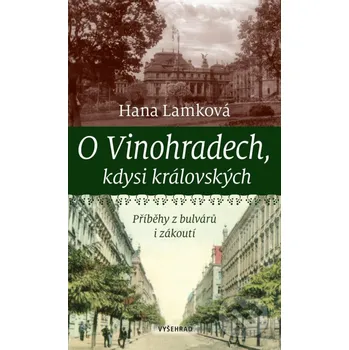 Kniha O Vinohradech, kdysi královských - Hana Lamková, Jan Kafka (Ilustrátor) Vyšehrad