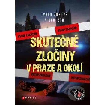 Kniha Skutečné zločiny v Praze a okolí - Ivana Žáková, Vilém Žák CPRESS
