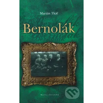 Literární biografie Bernolák - Marián Tkáč Matica slovenská