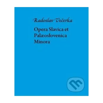 Opera Slavica et Palaeoslovenica Minora - Radoslav Večerka Host