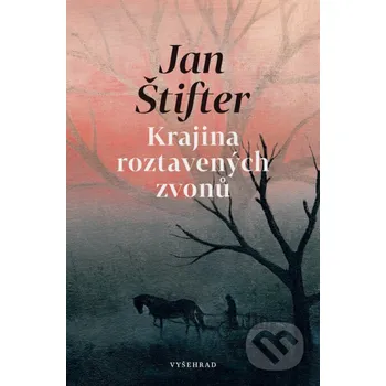 Kniha Krajina roztavených zvonů - Jan Štifter, Ditta Kůtová (ilustrátor) Vyšehrad