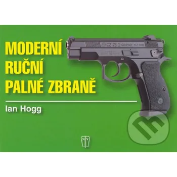 Technika Moderní ruční palné zbraně - Ian Hogg Naše vojsko CZ