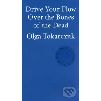 Beletrie pro dospělé Drive Your Plow Over the Bones of the Dead - Olga Tokarczuk Fitzcarraldo Editions