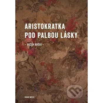 Kniha Aristokratka pod palbou lásky - Evžen Boček Druhé město