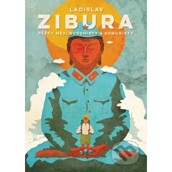 Pěšky mezi buddhisty a komunisty - Ladislav Zibura BIZBOOKS