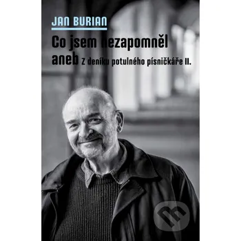 Co jsem nezapomněl aneb Z deníku potulného písničkáře II. - Jan Burian Galén