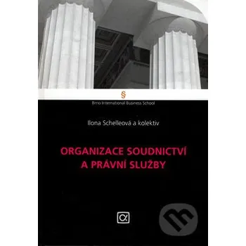 Kniha Organizace soudnictví a právní služby - Ilona Schelleová a kol. Alfa