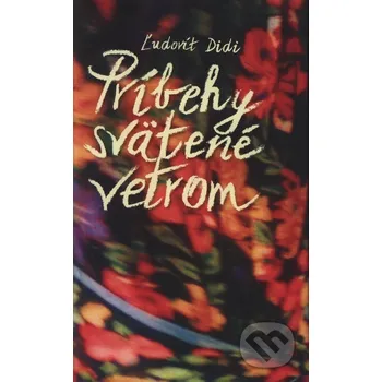 Príbehy svätené vetrom - Ľudovít Didi Slovart