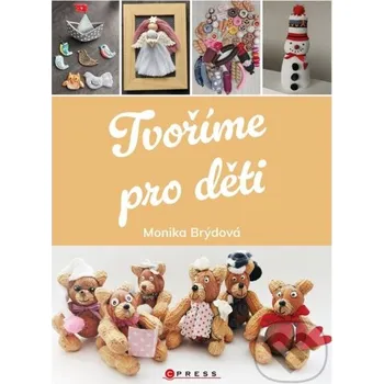Kniha Tvoříme pro děti - Monika Brýdová CPRESS