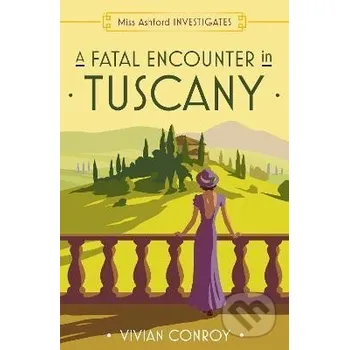 Beletrie pro dospělé A Fatal Encounter in Tuscany (Miss Ashford Investigates, Book 3) - Vivian Conroy HarperCollins Publishers