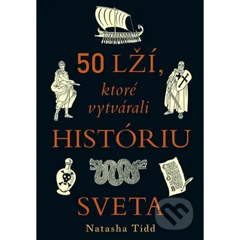 Kniha 50 lží, ktoré vytvárali históriu sveta - Natasha Tidd Ultimo Press