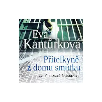 Přítelkyně z domu smutku - Eva Kantůrková Radioservis