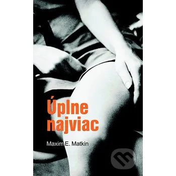 Úplne najviac - Maxim E. Matkin Slovart