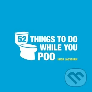 Cizojazyčná kniha 52 Things To Do While You Poo - Hugh Jassburn Summersdale