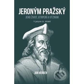 Literární biografie Jeroným Pražský: jeho život, utrpení a význam - Jan Herben Didasko