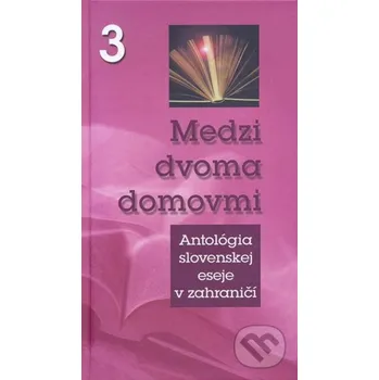 Medzi dvoma domovmi 3 - Slovenské literárne centrum Slovenské literárne centrum