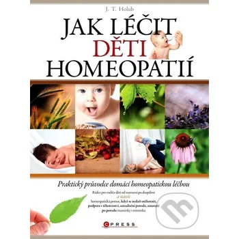 Jak léčit děti homeopatií - J.T. Holub Computer Press