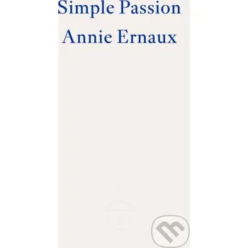 Simple Passion - Annie Ernaux Fitzcarraldo Editions