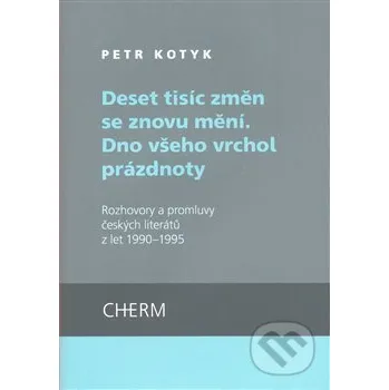 Deset tisíc změn se znovu mění. Dno všeho vrchol prázdnoty - Petr Kotyk Cherm
