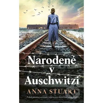 Kniha Narodené v Auschwitzi - Anna Stuart Ikar