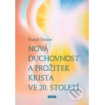 Nová duchovnost a prožitek Krista ve 20. století - Rudolf Steiner Franesa