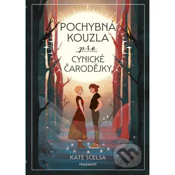 Kniha Pochybná kouzla pro cynické čarodějky - Kate Scelsa, Cynthia Paul (ilustrátor) Nakladatelství Fragment