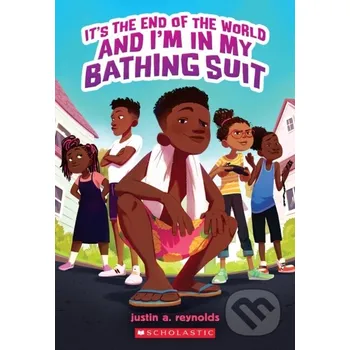 Cizí jazyk It's The End of the World and I'm in My Bathing Suit - Justin A. Reynolds Scholastic